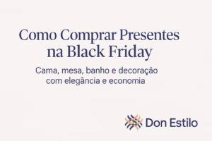 imagem de Black Friday Don Estilo: Presentes de Cama, Mesa, Banho e Decoração